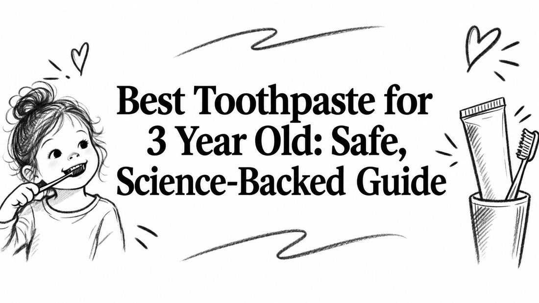 Best Toothpaste for 3 Year Old: Safe, Science-Backed Guide