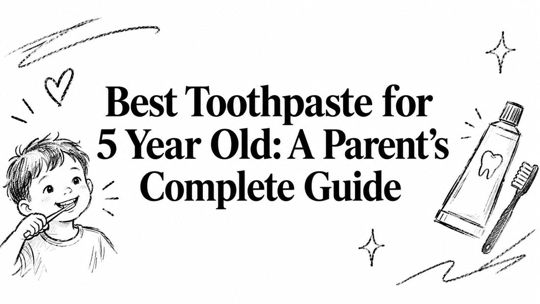 Best Toothpaste for 5 Year Old: A Parent’s Complete Guide