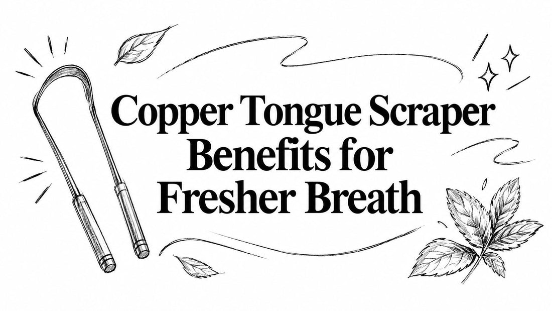 Copper Tongue Scraper Benefits for Fresher Breath