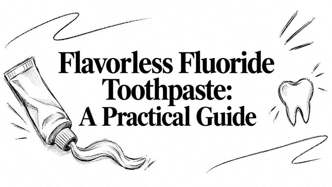 Flavorless Fluoride Toothpaste: A Practical Guide