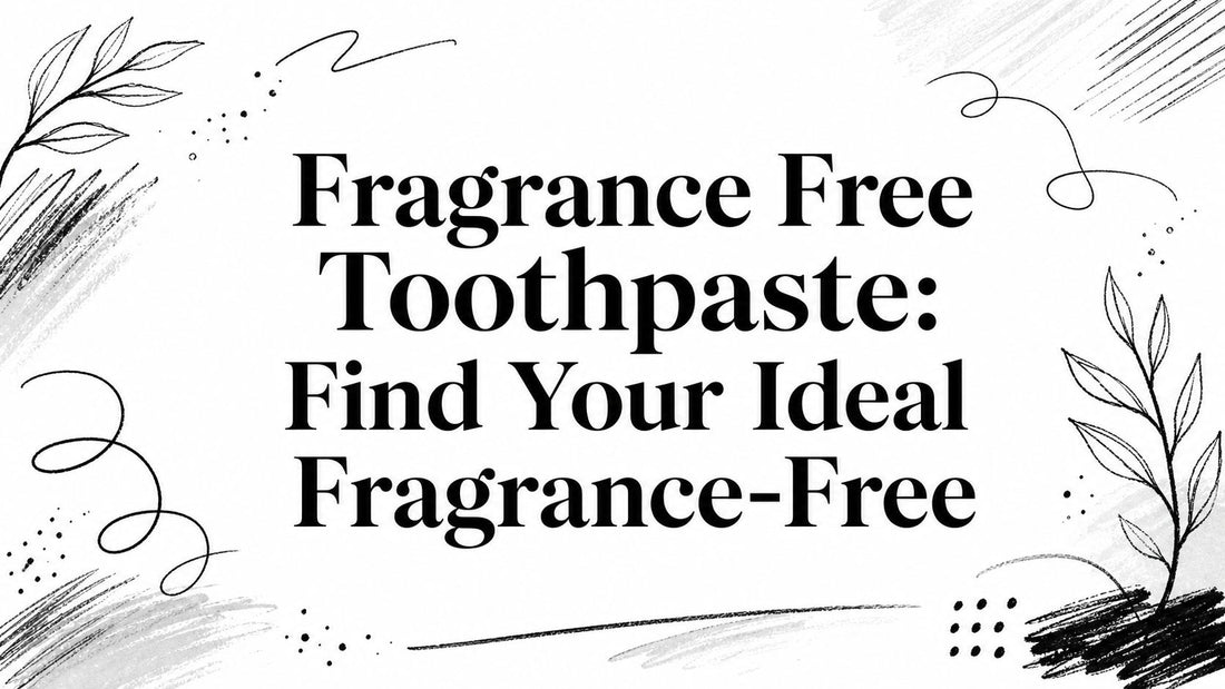 Fragrance Free Toothpaste: Find Your Ideal Fragrance-Free