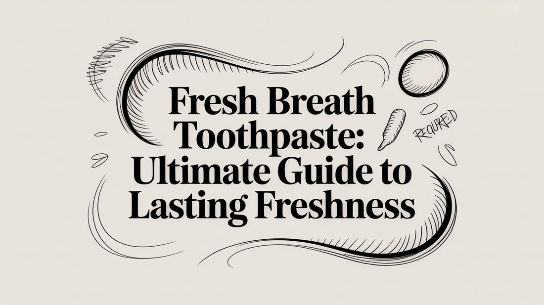 Fresh Breath Toothpaste: Ultimate Guide to Lasting Freshness