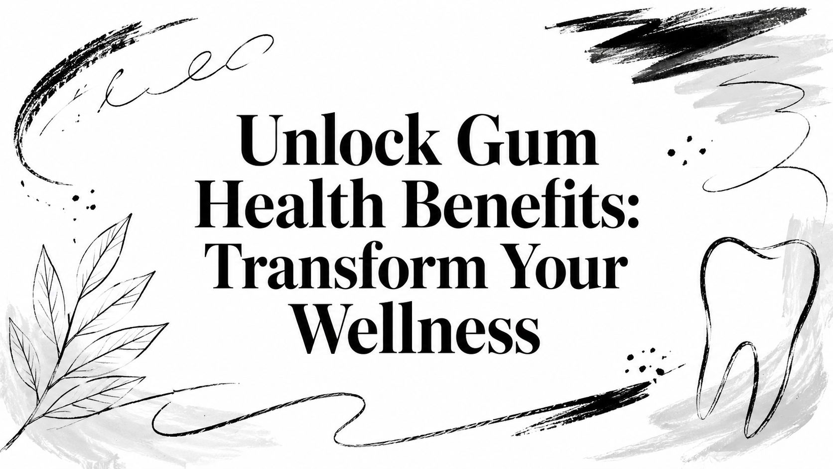 Unlock Gum Health Benefits: Transform Your Wellness
