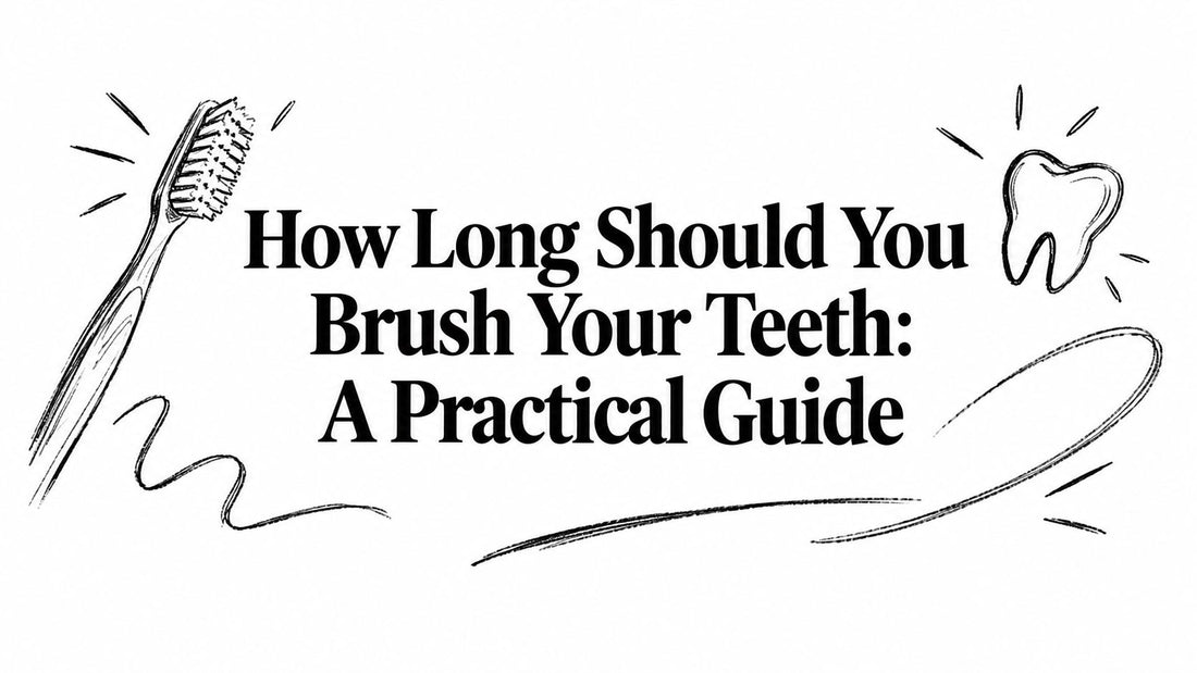 How Long Should You Brush Your Teeth: A Practical Guide