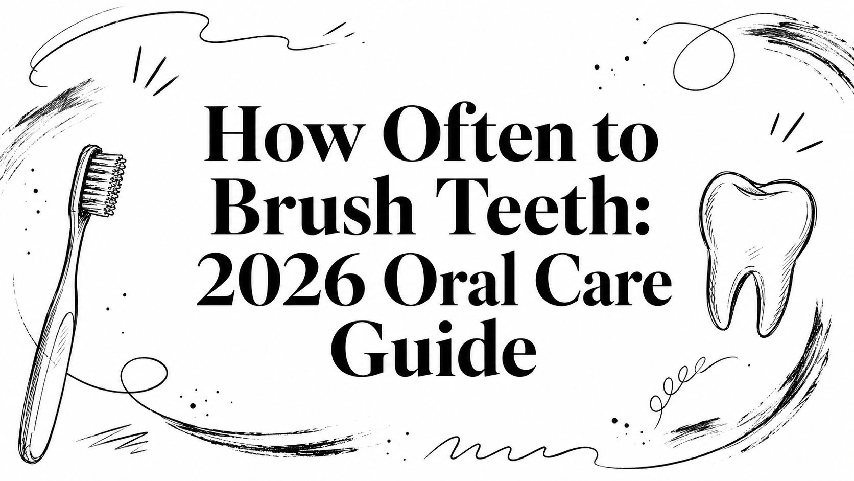 How Often to Brush Teeth: 2026 Oral Care Guide
