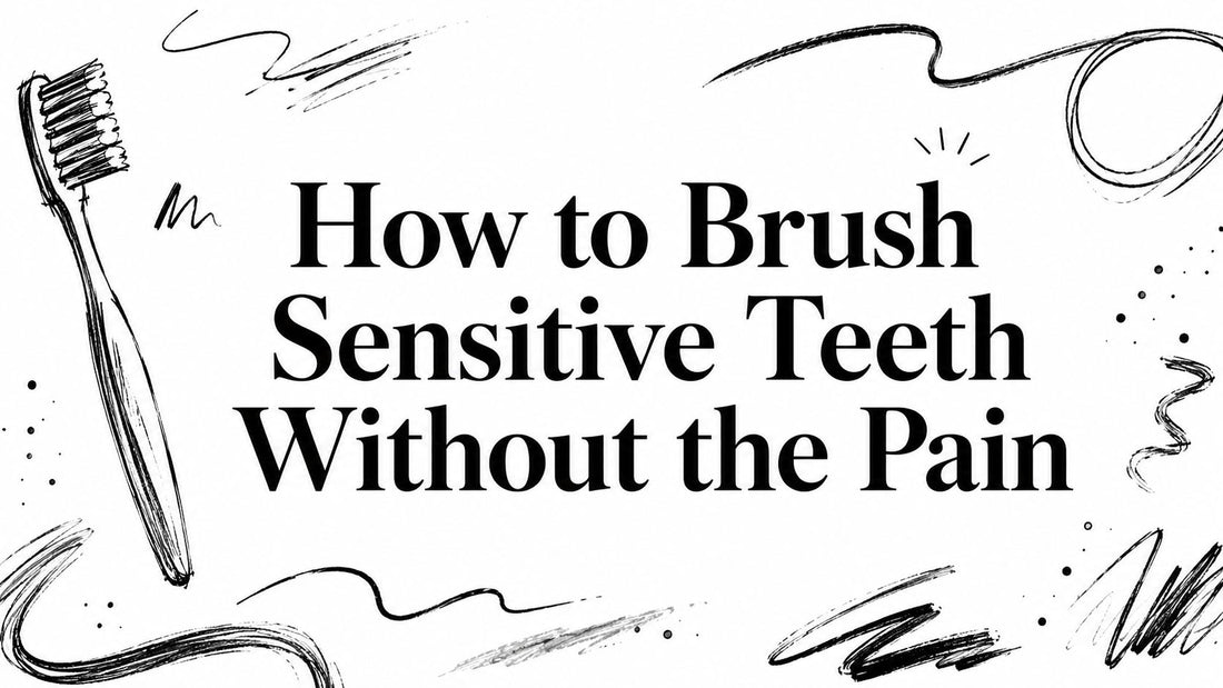 How to Brush Sensitive Teeth Without the Pain