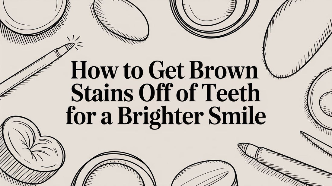 How to Get Brown Stains Off of Teeth for a Brighter Smile