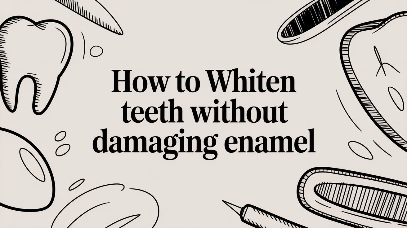 How To Whiten Teeth Without Damaging Enamel