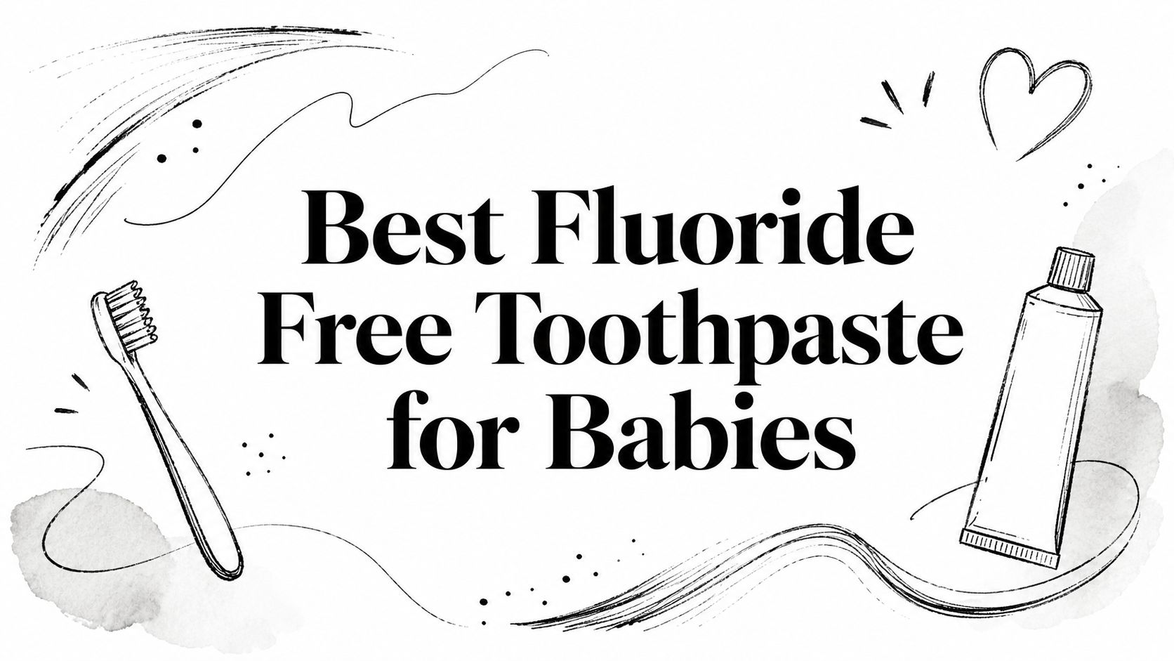 Best Fluoride Free Toothpaste for Babies
