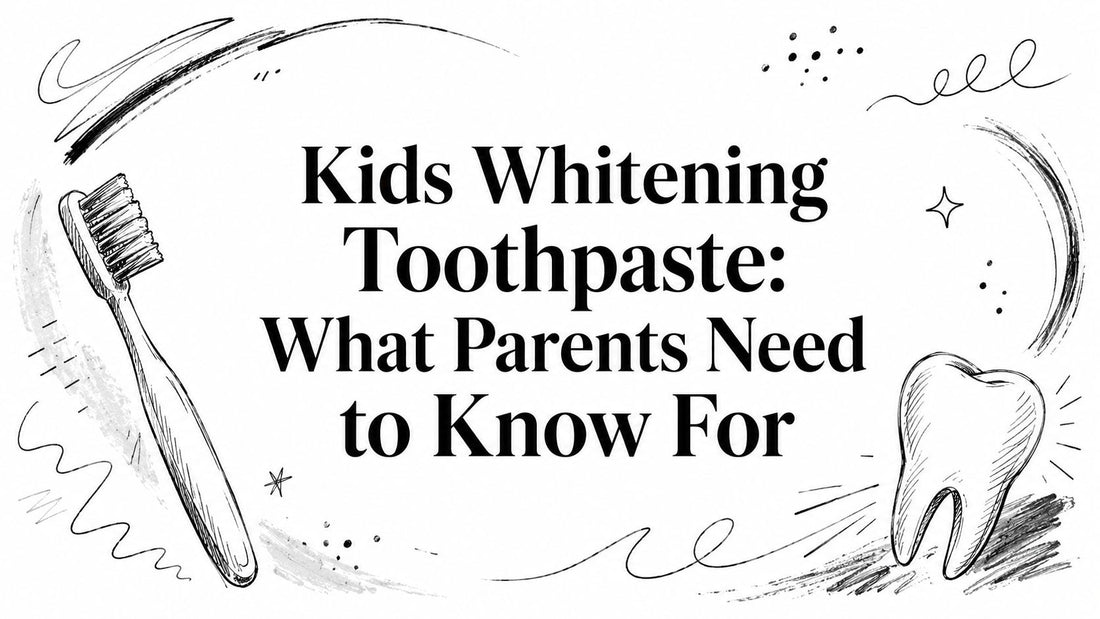 Kids Whitening Toothpaste: What Parents Need to Know For