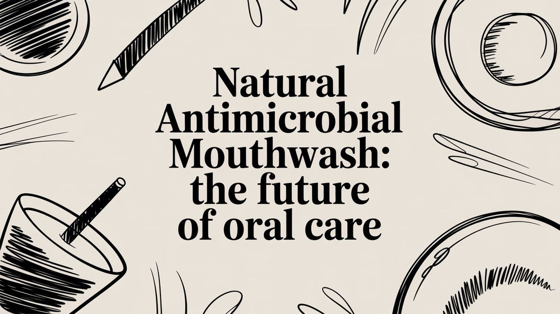 Natural Antimicrobial Mouthwash: The Future of Oral Care
