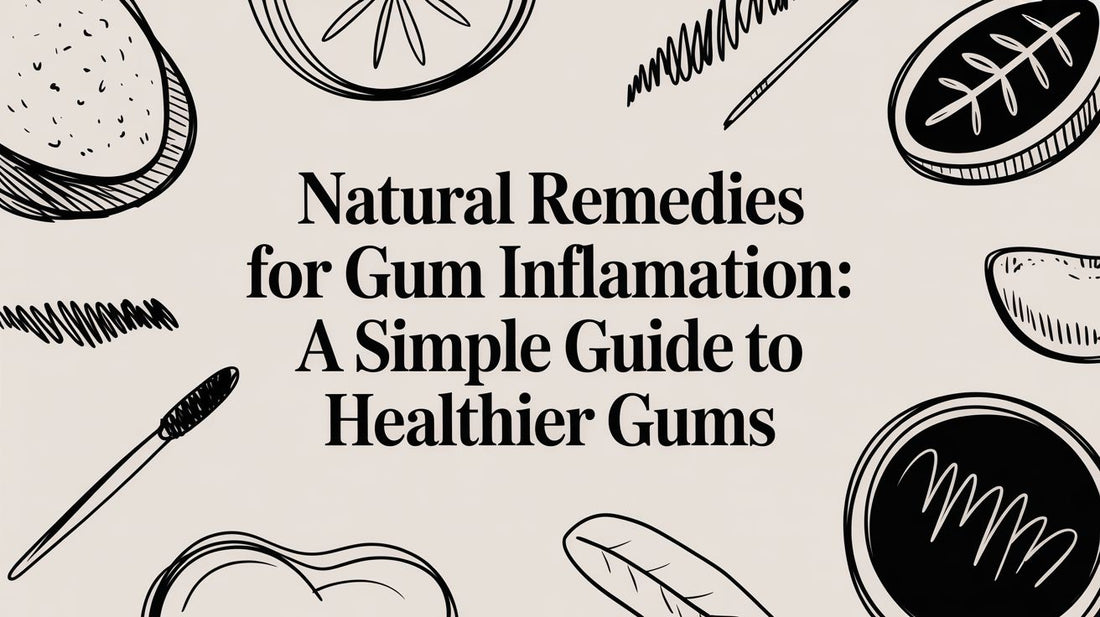 Natural Remedies for Gum Inflammation: A Simple Guide to Healthier Gums