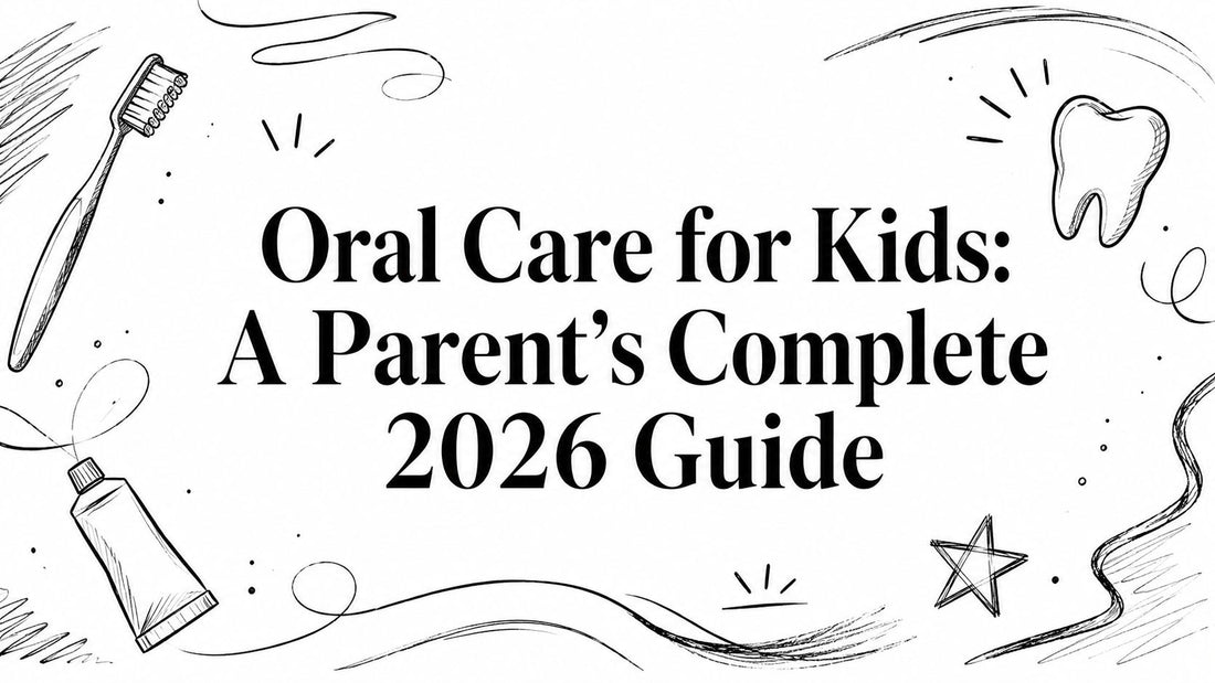 Oral Care for Kids: A Parent’s Complete 2026 Guide