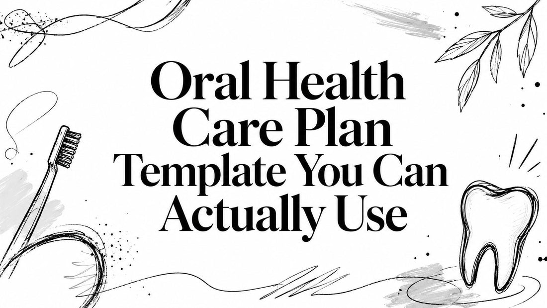 Oral Health Care Plan Template You Can Actually Use