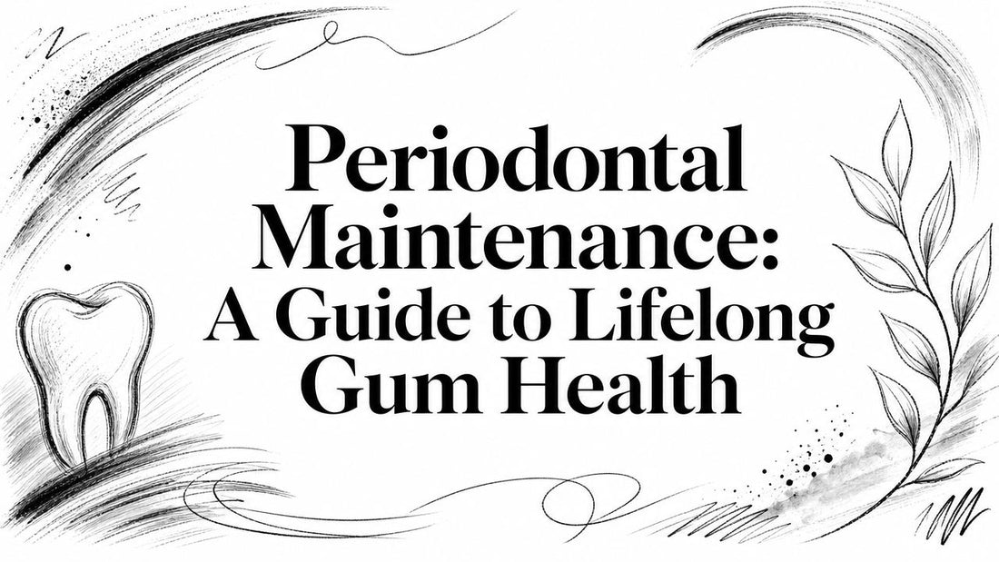 Periodontal Maintenance: A Guide to Lifelong Gum Health