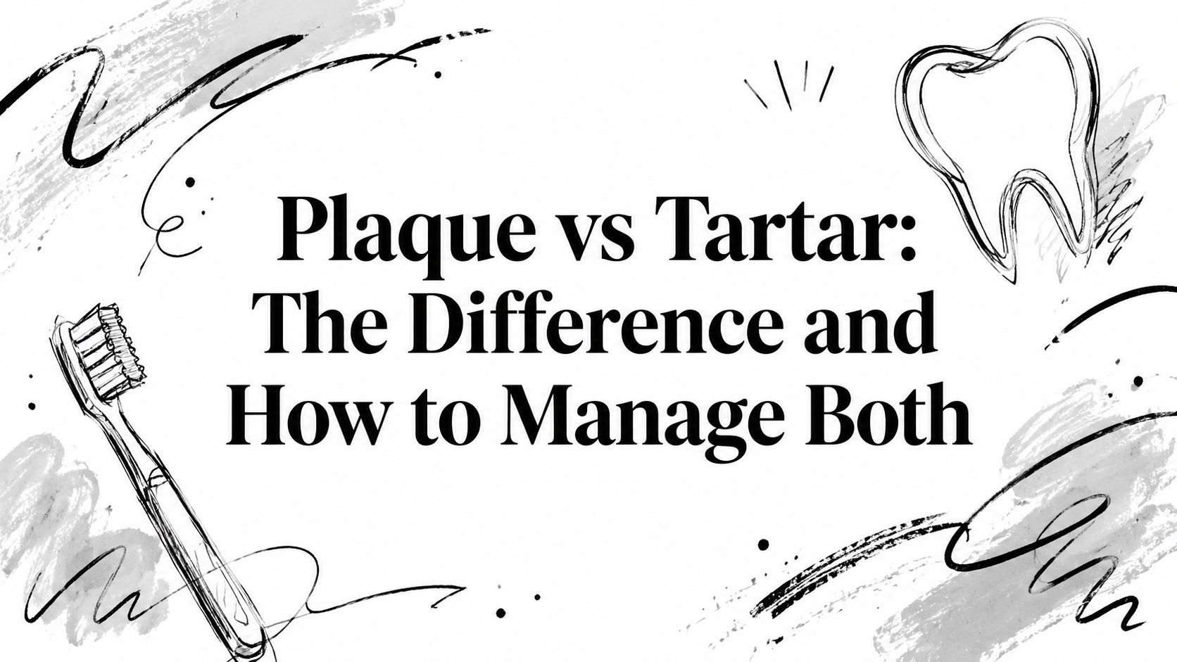 Plaque vs Tartar: The Difference and How to Manage Both