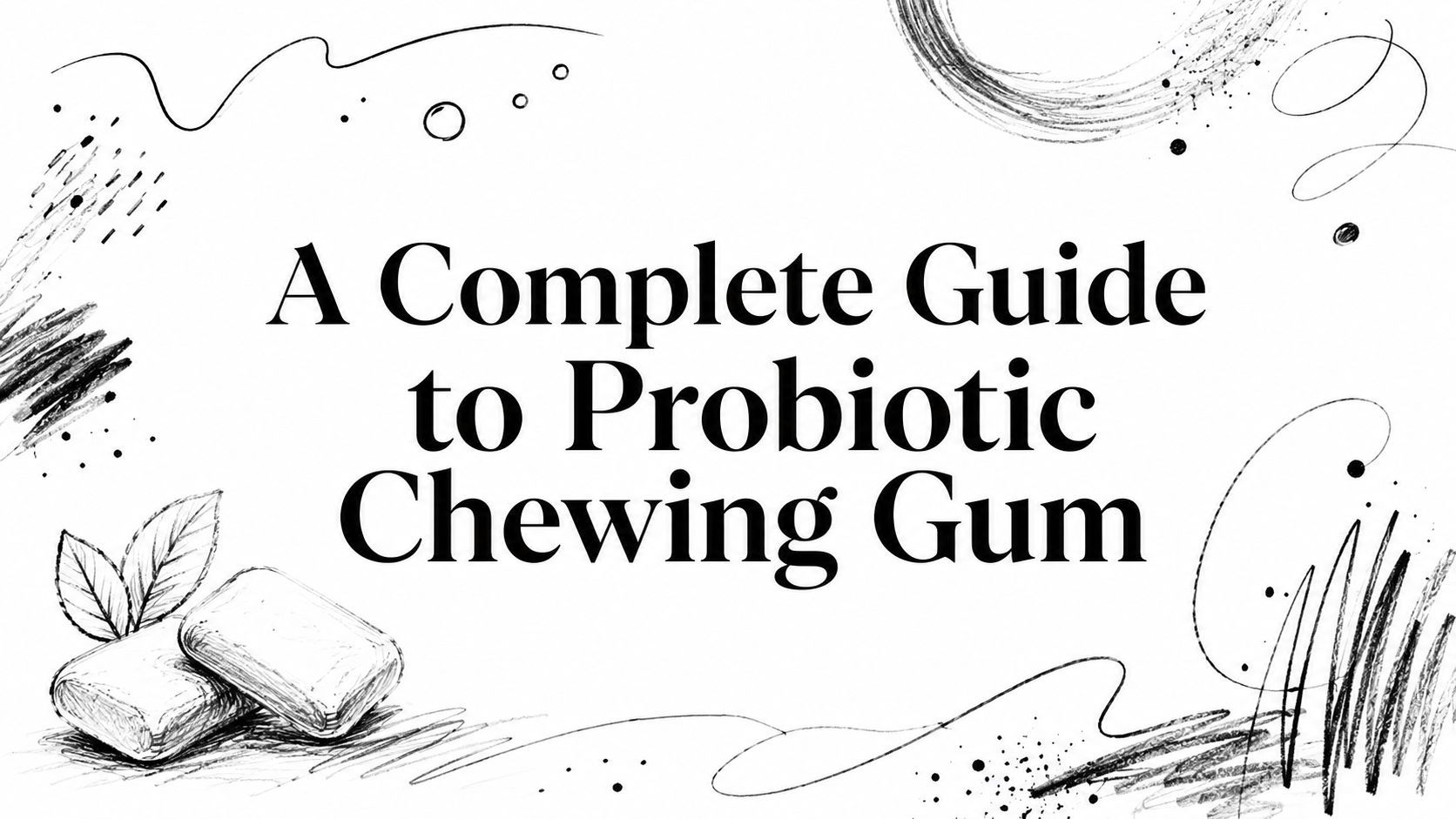 A Complete Guide to Probiotic Chewing Gum