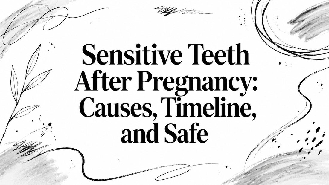 Sensitive Teeth After Pregnancy: Causes, Timeline, and Safe