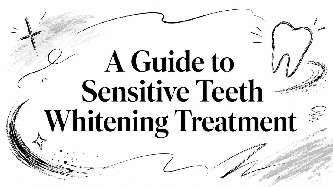 A Guide to Sensitive Teeth Whitening Treatment