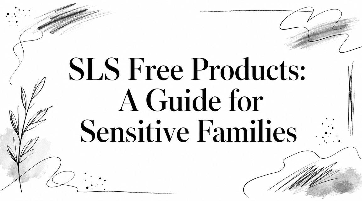 SLS Free Products: A Guide for Sensitive Families
