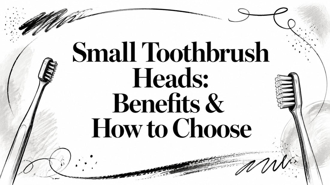Small Toothbrush Heads: Benefits & How to Choose