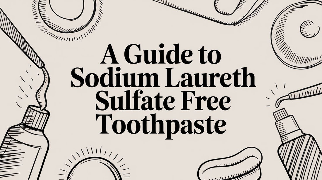 A Guide to Sodium Laureth Sulfate Free Toothpaste