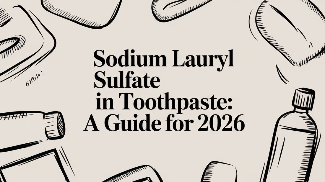 Sodium Lauryl Sulfate in Toothpaste: A Guide for 2026