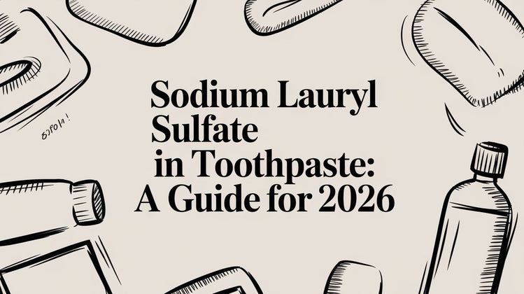Sodium Lauryl Sulfate in Toothpaste: A Guide for 2026