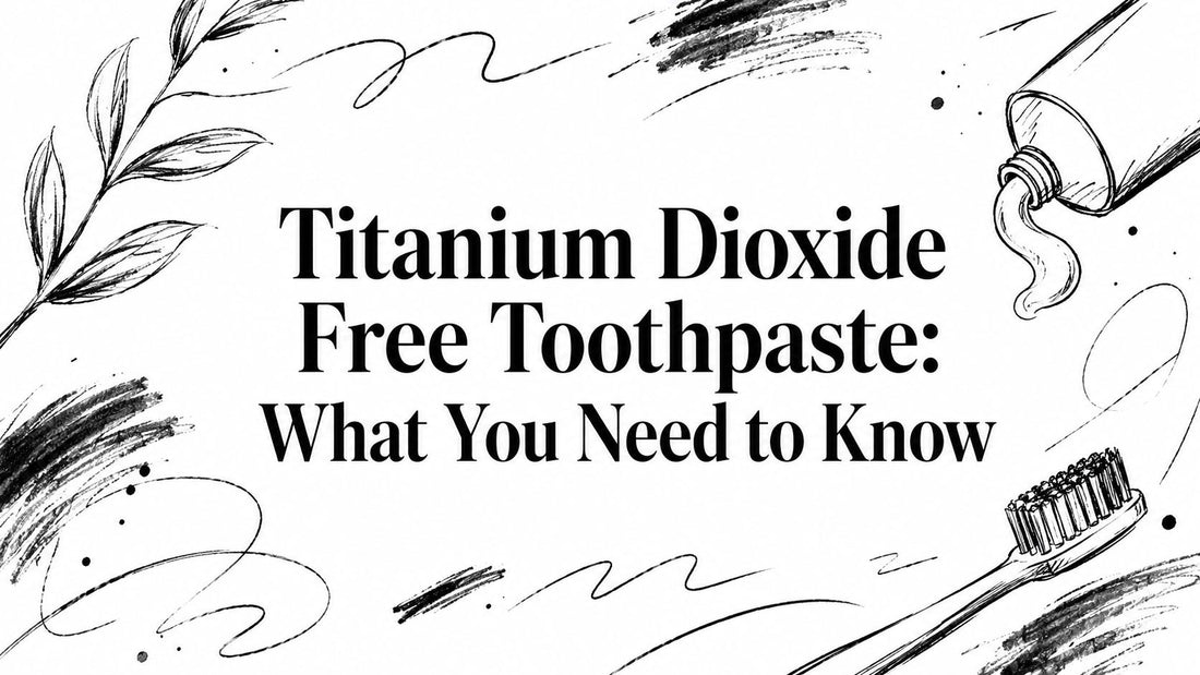 Titanium Dioxide Free Toothpaste: What You Need to Know