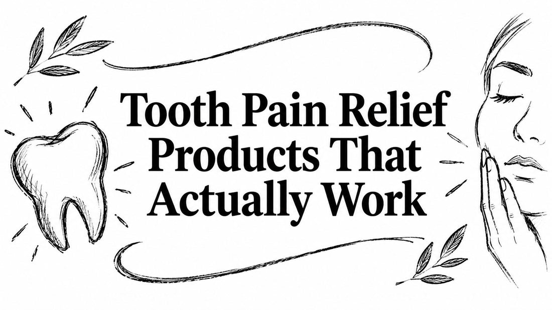 Tooth Pain Relief Products That Actually Work