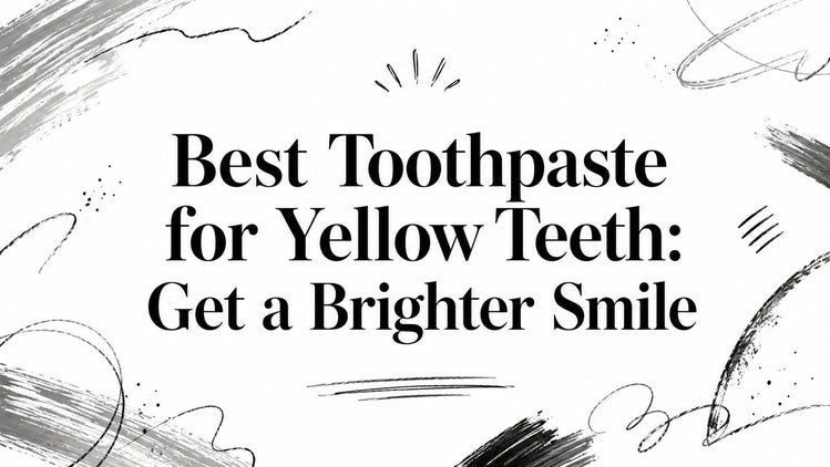 Best Toothpaste for Yellow Teeth: Get a Brighter Smile