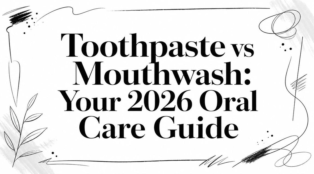 Toothpaste vs Mouthwash: Your 2026 Oral Care Guide