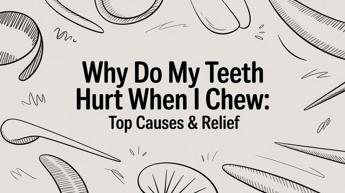 Why Do My Teeth Hurt When I Chew: Top Causes & Relief