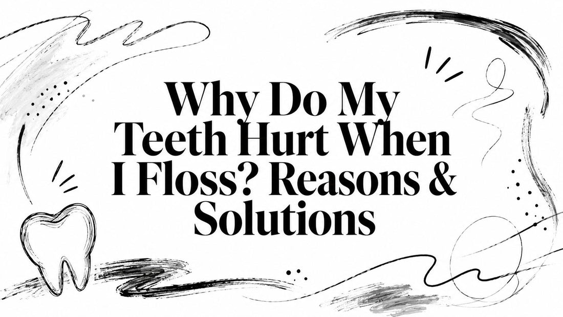 Why Do My Teeth Hurt When I Floss? Reasons & Solutions
