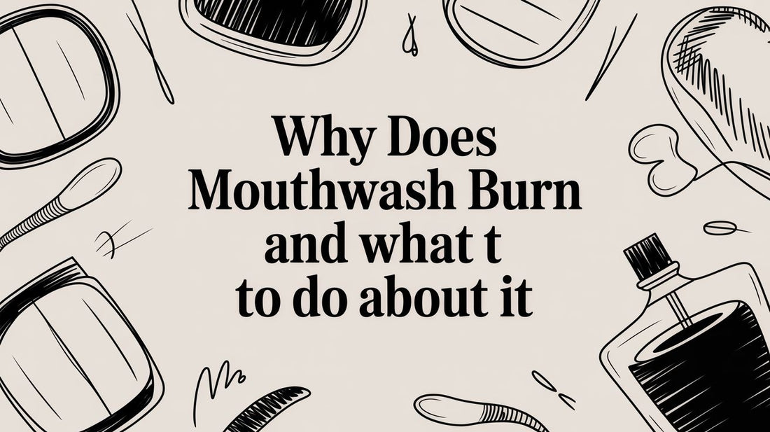 Why Does Mouthwash Burn and What to Do About It