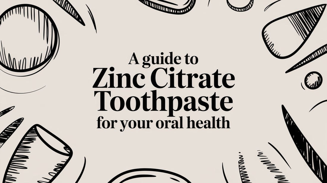 A Guide to Zinc Citrate Toothpaste for Your Oral Health